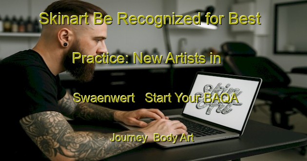 Skinart Be Recognized for Best Practice: New Artists in Swaenwert - Start Your BAQA Journey | Body Art Qualification Authority | BAQA-Netherlands