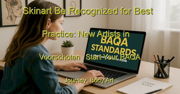 Skinart Be Recognized for Best Practice: New Artists in Voorschoten - Start Your BAQA Journey | Body Art Qualification Authority | BAQA-Netherlands