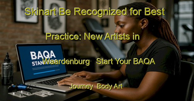 Skinart Be Recognized for Best Practice: New Artists in Waardenburg - Start Your BAQA Journey | Body Art Qualification Authority | BAQA-Netherlands