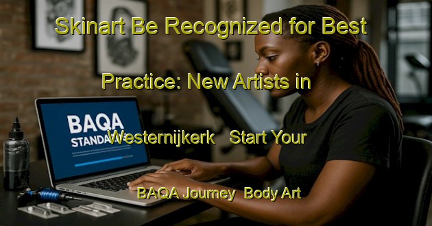 Skinart Be Recognized for Best Practice: New Artists in Westernijkerk - Start Your BAQA Journey | Body Art Qualification Authority | BAQA-Netherlands