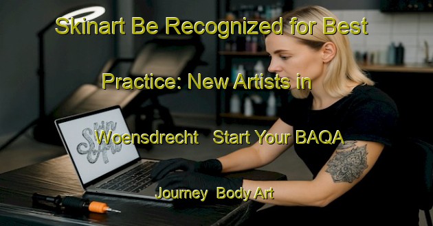 Skinart Be Recognized for Best Practice: New Artists in Woensdrecht - Start Your BAQA Journey | Body Art Qualification Authority | BAQA-Netherlands