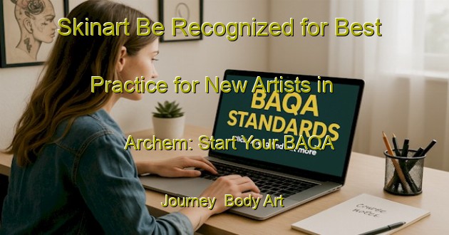 Skinart Be Recognized for Best Practice for New Artists in Archem: Start Your BAQA Journey | Body Art Qualification Authority | BAQA-Netherlands