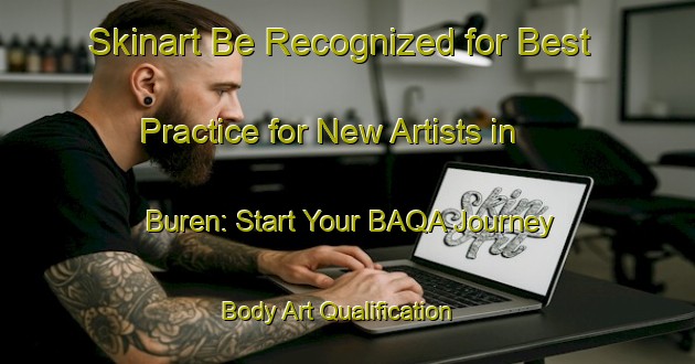 Skinart Be Recognized for Best Practice for New Artists in Buren: Start Your BAQA Journey | Body Art Qualification Authority | BAQA-Netherlands