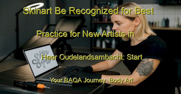 Skinart Be Recognized for Best Practice for New Artists in Heer Oudelandsambacht: Start Your BAQA Journey | Body Art Qualification Authority | BAQA-Netherlands