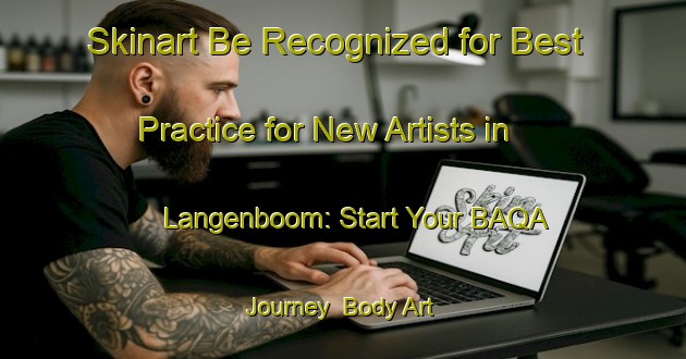Skinart Be Recognized for Best Practice for New Artists in Langenboom: Start Your BAQA Journey | Body Art Qualification Authority | BAQA-Netherlands