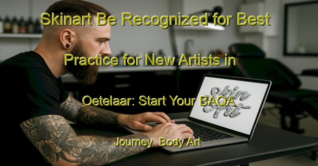 Skinart Be Recognized for Best Practice for New Artists in Oetelaar: Start Your BAQA Journey | Body Art Qualification Authority | BAQA-Netherlands