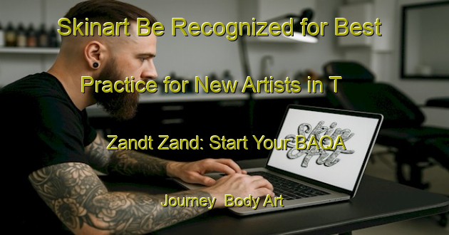Skinart Be Recognized for Best Practice for New Artists in T Zandt Zand: Start Your BAQA Journey | Body Art Qualification Authority | BAQA-Netherlands