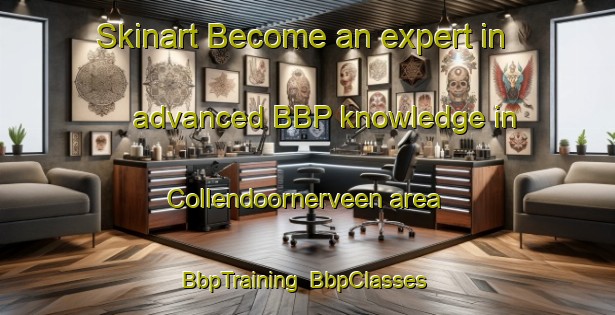 Skinart Become an expert in advanced BBP knowledge in Collendoornerveen area | BbpTraining | BbpClasses | SkinartTraining-Netherlands