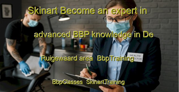 Skinart Become an expert in advanced BBP knowledge in De Ruigewaard area | BbpTraining | BbpClasses | SkinartTraining-Netherlands
