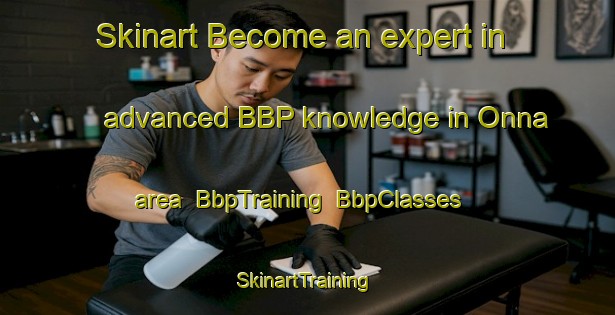 Skinart Become an expert in advanced BBP knowledge in Onna area | BbpTraining | BbpClasses | SkinartTraining-Netherlands