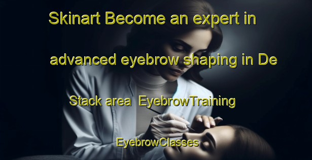 Skinart Become an expert in advanced eyebrow shaping in De Stack area | EyebrowTraining | EyebrowClasses | SkinartTraining-Netherlands