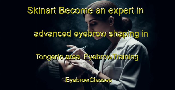 Skinart Become an expert in advanced eyebrow shaping in Tongerlo area | EyebrowTraining | EyebrowClasses | SkinartTraining-Netherlands