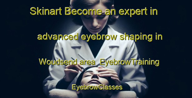 Skinart Become an expert in advanced eyebrow shaping in Woudsend area | EyebrowTraining | EyebrowClasses | SkinartTraining-Netherlands