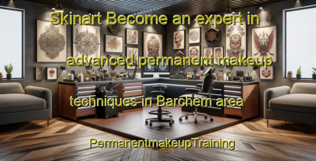 Skinart Become an expert in advanced permanent makeup techniques in Barchem area | PermanentmakeupTraining | PermanentmakeupClasses | SkinartTraining-Netherlands