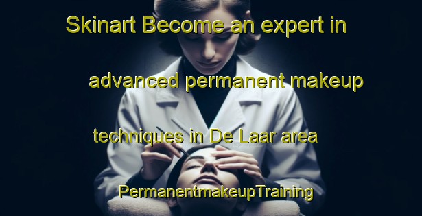 Skinart Become an expert in advanced permanent makeup techniques in De Laar area | PermanentmakeupTraining | PermanentmakeupClasses | SkinartTraining-Netherlands