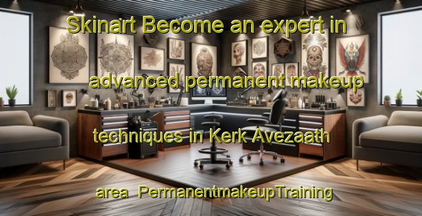 Skinart Become an expert in advanced permanent makeup techniques in Kerk Avezaath area | PermanentmakeupTraining | PermanentmakeupClasses | SkinartTraining-Netherlands