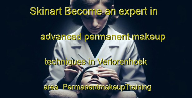 Skinart Become an expert in advanced permanent makeup techniques in Verlorenhoek area | PermanentmakeupTraining | PermanentmakeupClasses | SkinartTraining-Netherlands