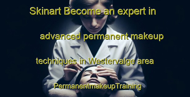 Skinart Become an expert in advanced permanent makeup techniques in Westervalge area | PermanentmakeupTraining | PermanentmakeupClasses | SkinartTraining-Netherlands