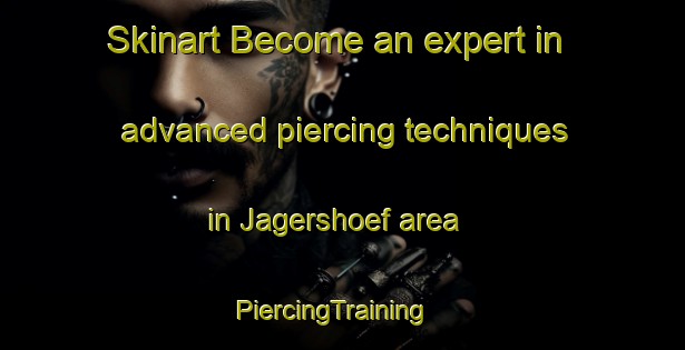 Skinart Become an expert in advanced piercing techniques in Jagershoef area | PiercingTraining | PiercingClasses | SkinartTraining-Netherlands
