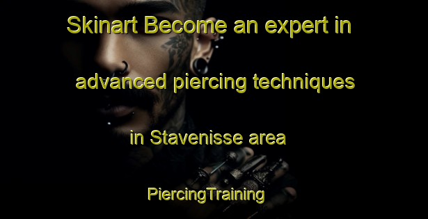 Skinart Become an expert in advanced piercing techniques in Stavenisse area | PiercingTraining | PiercingClasses | SkinartTraining-Netherlands