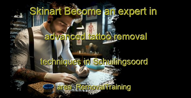Skinart Become an expert in advanced tattoo removal techniques in Schuilingsoord area | RemovalTraining | RemovalClasses | SkinartTraining-Netherlands