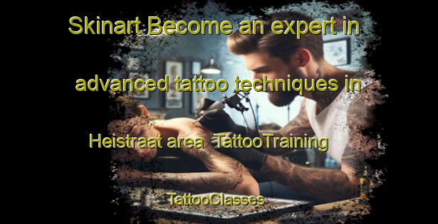 Skinart Become an expert in advanced tattoo techniques in Heistraat area | TattooTraining | TattooClasses | SkinartTraining-Netherlands