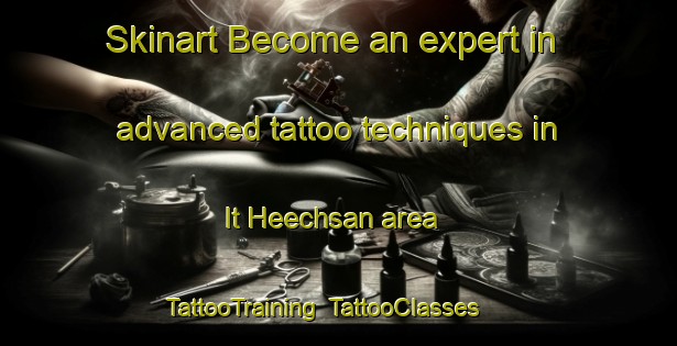 Skinart Become an expert in advanced tattoo techniques in It Heechsan area | TattooTraining | TattooClasses | SkinartTraining-Netherlands