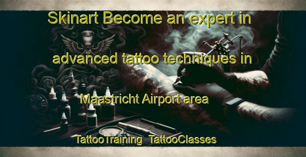 Skinart Become an expert in advanced tattoo techniques in Maastricht Airport area | TattooTraining | TattooClasses | SkinartTraining-Netherlands