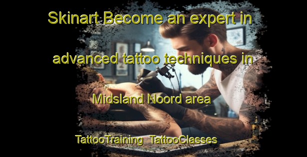Skinart Become an expert in advanced tattoo techniques in Midsland Noord area | TattooTraining | TattooClasses | SkinartTraining-Netherlands