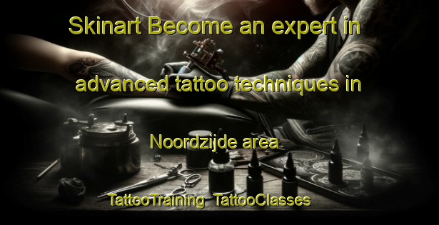 Skinart Become an expert in advanced tattoo techniques in Noordzijde area | TattooTraining | TattooClasses | SkinartTraining-Netherlands