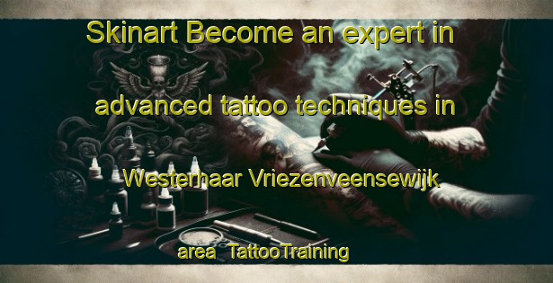 Skinart Become an expert in advanced tattoo techniques in Westerhaar Vriezenveensewijk area | TattooTraining | TattooClasses | SkinartTraining-Netherlands