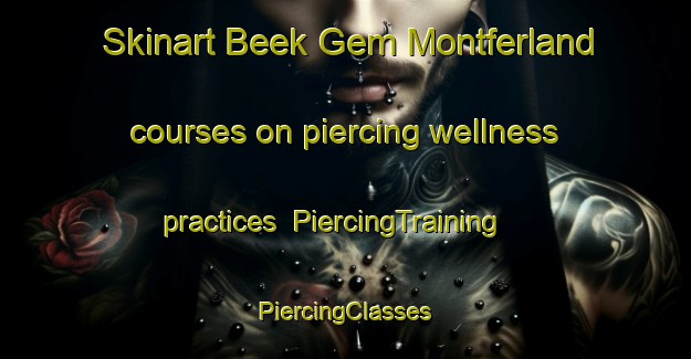 Skinart Beek Gem Montferland courses on piercing wellness practices | #PiercingTraining #PiercingClasses #SkinartTraining-Netherlands