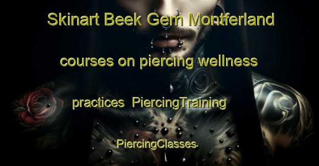Skinart Beek Gem Montferland courses on piercing wellness practices | PiercingTraining | PiercingClasses | SkinartTraining-Netherlands