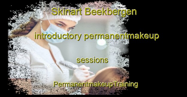 Skinart Beekbergen introductory permanentmakeup sessions | PermanentmakeupTraining | PermanentmakeupClasses | SkinartTraining-Netherlands