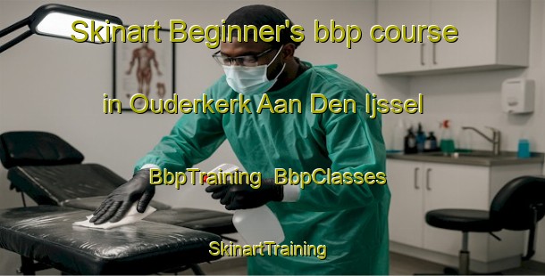 Skinart Beginner's bbp course in Ouderkerk Aan Den Ijssel | BbpTraining | BbpClasses | SkinartTraining-Netherlands