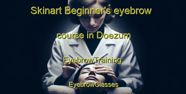 Skinart Beginner's eyebrow course in Doezum | EyebrowTraining | EyebrowClasses | SkinartTraining-Netherlands