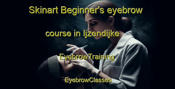 Skinart Beginner's eyebrow course in Ijzendijke | EyebrowTraining | EyebrowClasses | SkinartTraining-Netherlands