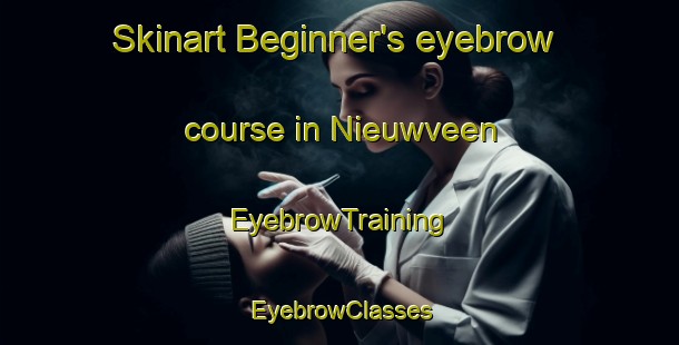 Skinart Beginner's eyebrow course in Nieuwveen | EyebrowTraining | EyebrowClasses | SkinartTraining-Netherlands