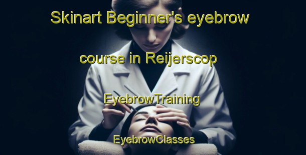 Skinart Beginner's eyebrow course in Reijerscop | EyebrowTraining | EyebrowClasses | SkinartTraining-Netherlands