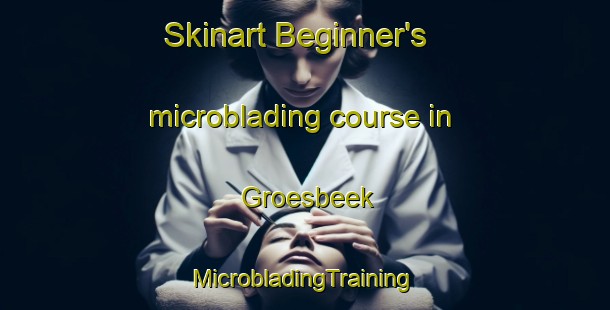 Skinart Beginner's microblading course in Groesbeek | #MicrobladingTraining #MicrobladingClasses #SkinartTraining-Netherlands