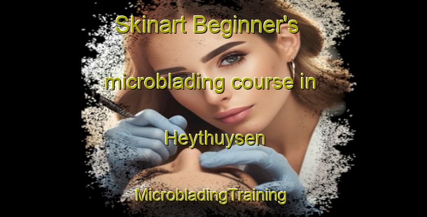 Skinart Beginner's microblading course in Heythuysen | #MicrobladingTraining #MicrobladingClasses #SkinartTraining-Netherlands