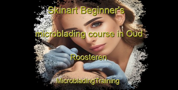 Skinart Beginner's microblading course in Oud Roosteren | #MicrobladingTraining #MicrobladingClasses #SkinartTraining-Netherlands