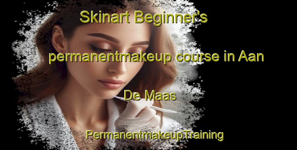 Skinart Beginner's permanentmakeup course in Aan De Maas | #PermanentmakeupTraining #PermanentmakeupClasses #SkinartTraining-Netherlands