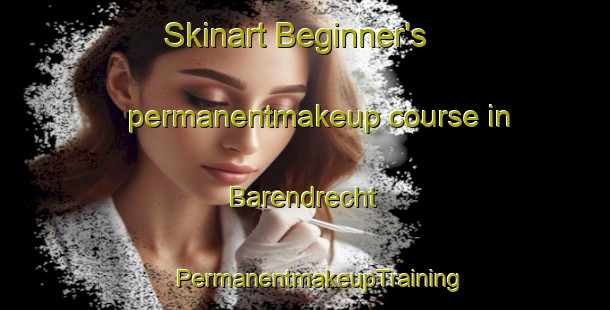 Skinart Beginner's permanentmakeup course in Barendrecht | #PermanentmakeupTraining #PermanentmakeupClasses #SkinartTraining-Netherlands