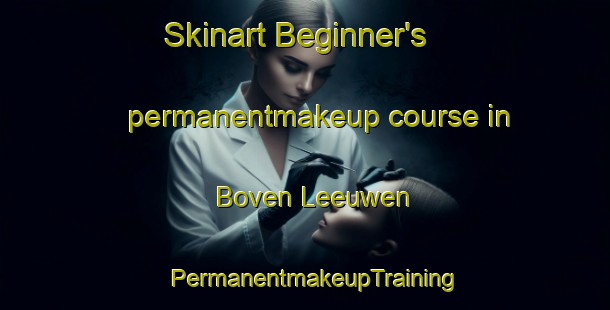 Skinart Beginner's permanentmakeup course in Boven Leeuwen | PermanentmakeupTraining | PermanentmakeupClasses | SkinartTraining-Netherlands