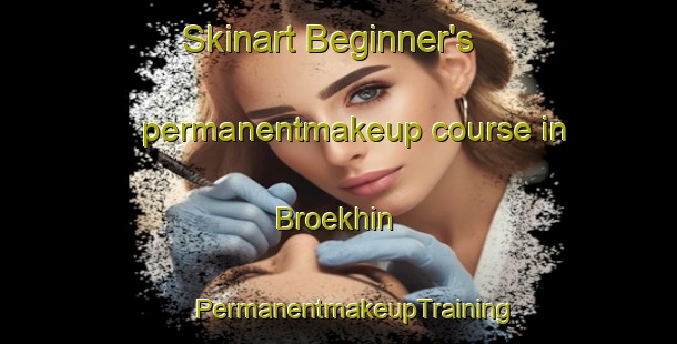 Skinart Beginner's permanentmakeup course in Broekhin | #PermanentmakeupTraining #PermanentmakeupClasses #SkinartTraining-Netherlands