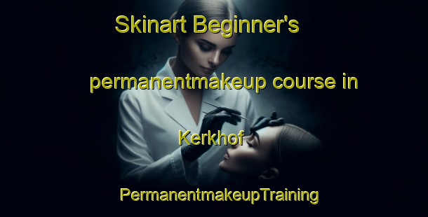 Skinart Beginner's permanentmakeup course in Kerkhof | PermanentmakeupTraining | PermanentmakeupClasses | SkinartTraining-Netherlands