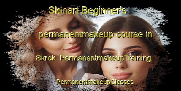 Skinart Beginner's permanentmakeup course in Skrok | #PermanentmakeupTraining #PermanentmakeupClasses #SkinartTraining-Netherlands