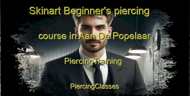 Skinart Beginner's piercing course in Aan De Popelaar | #PiercingTraining #PiercingClasses #SkinartTraining-Netherlands