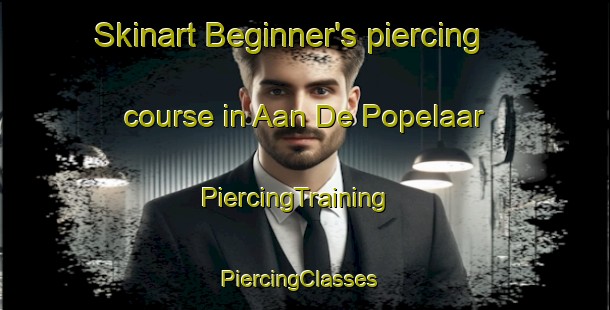 Skinart Beginner's piercing course in Aan De Popelaar | PiercingTraining | PiercingClasses | SkinartTraining-Netherlands